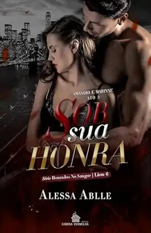 Sob Sua Honra: ATO III – Escolhida Para Ele (Série Honrados No Sangue Livro 6) – Alessa Ablle