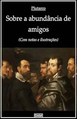 Capa do livro Sobre a abundância de amigos: (Com notas e ilustrações) - Lúcio Méstrio Plutarco