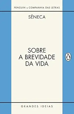 Sobre a brevidade da vida / Sobre a firmeza do sábio: Diálogos – Sêneca
