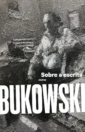 Capa do livro Sobre a escrita - Charles Bukowski