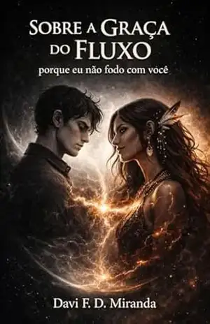 Capa do livro Sobre a Graça do Fluxo: Porque eu Não Fodo com Você - Davi F. D. Miranda