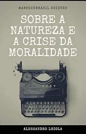 SOBRE A NATUREZA E A CRISE DA MORALIDADE (ManhoodBrasil Edições) – Alessandro  Loiola