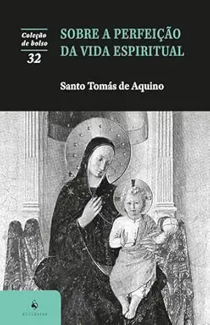 Sobre a perfeição da vida espiritual – Santo Tomás de Aquino