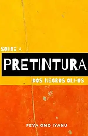 Capa do livro SOBRE A PRETINTURA DOS NEGROS OLHOS - Feva  Omo Iyanu