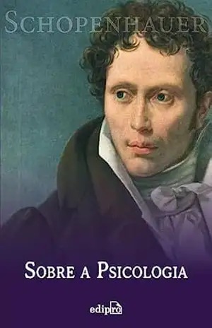 Sobre a psicologia – Schopenhauer – Arthur Schopenhauer