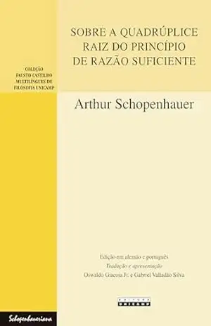 Capa do livro SOBRE A QUADRÚPLICE RAIZ DO PRINCÍPIO DE RAZÃO SUFICIENTE: Uma dissertação filosófica - Arthur Schopenhauer