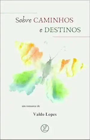 Capa do livro Sobre CAMINHOS e DESTINOS - Valdo Lopes