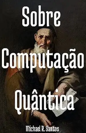 Sobre Computação Quântica – Michael R. Santos