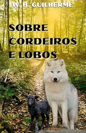 Sobre Cordeiros e Lobos - W. B. GUILHERME