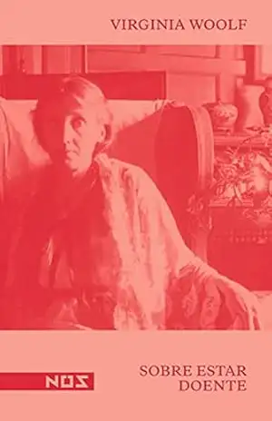 Sobre estar doente – Virginia Woolf