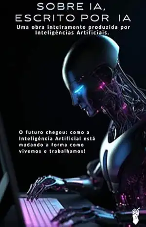 Capa do livro SOBRE IA, ESCRITO POR IA: Uma obra inteiramente produzida por Inteligências Artificiais. - WEB3 IA