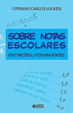 Sobre notas escolares: Distorções e possibilidades – Cipriano Carlos Luckesi