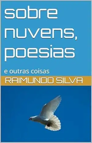 sobre nuvens, poesias: e outras coisas – Raimundo Silva