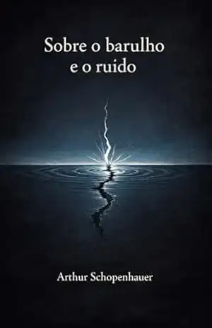 Sobre o barulho e o ruído – Arthur Schopenhauer