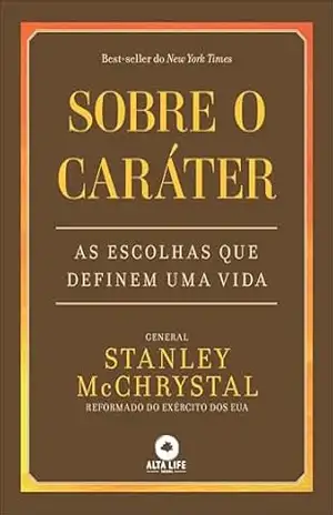 Sobre o caráter: as escolhas que definem uma vida – Stanley McChrystal Sobre o caráter: as escolhas que definem uma vida – Stanley McChrystal