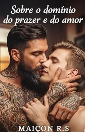 SOBRE O DOMINIO DO PRAZER E DO AMOR: HOT ERÓTICO GAY – ROMANCE GAY – Maicon  R.S