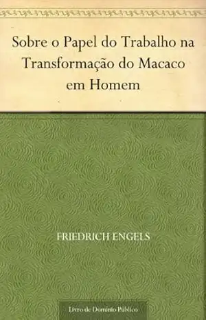 Sobre o Papel do Trabalho na Transformação do Macaco em Homem – Friedrich Engels