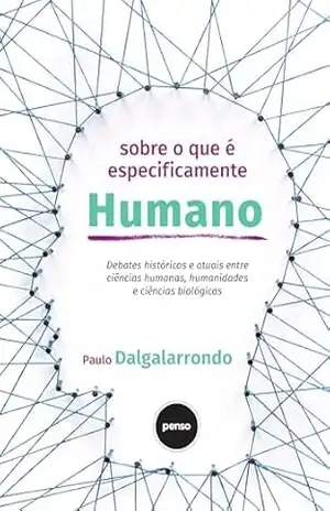 Capa do livro Sobre o que É Especificamente Humano: Debates Históricos e Atuais Entre Ciências Humanas, Humanidades e Ciências Biológicas - Paulo Dalgalarrondo