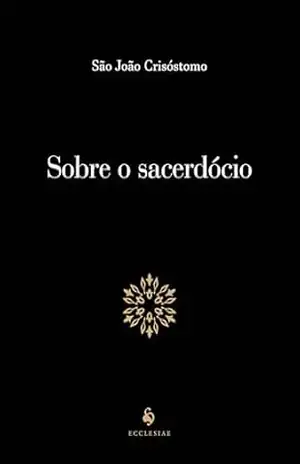 Capa do livro Sobre O Sacerdócio - São João Crisóstomo