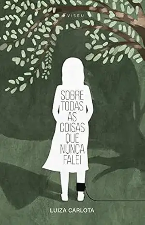Sobre todas as coisas que nunca falei - Luiza Carlota Sobre todas as coisas que nunca falei - Luiza Carlota