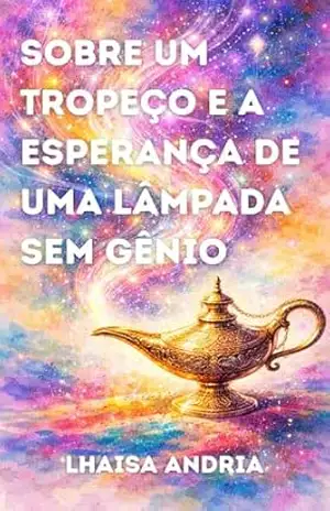 Sobre um tropeço e a esperança de uma lâmpada sem gênio – Lhaisa Andria