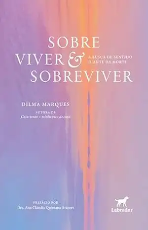 Capa do livro Sobre viver & sobreviver: A busca de sentido diante da morte - Dilma Marques