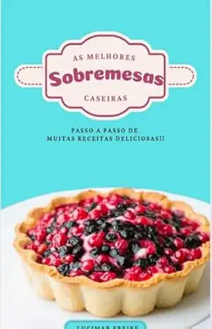 Sobremesas Caseiras Da Vovó E Doces Deliciosos - Lucimar Freire Corrêa Sobremesas Caseiras Da Vovó E Doces Deliciosos - Lucimar Freire Corrêa
