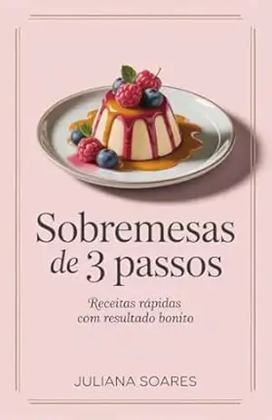 Capa do livro Sobremesas de 3 Passos — receitas rápidas com resultado bonito - Juliana Soares