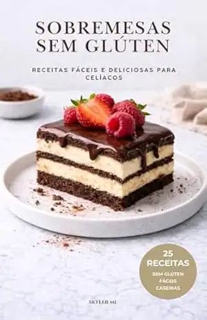 SOBREMESAS SEM GLÚTEN: 25 receitas fáceis e deliciosas para celíacos – Skyler ml