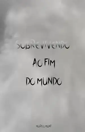Capa do livro Sobrevivendo ao fim do mundo - Murilo Munt