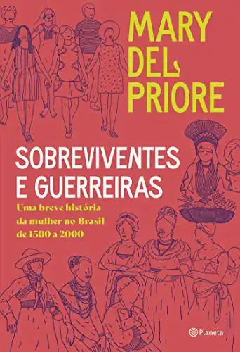 Baixar Sobreviventes e guerreiras: Uma breve história da mulher no brasil de 1500 a 2000 pdf, epub, mobi, eBook