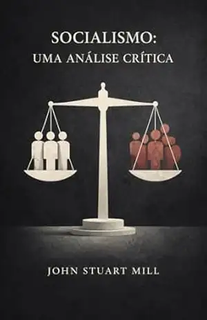 Socialismo: Uma Análise Crítica – John  Stuart Mill