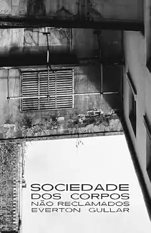 Sociedade dos corpos não reclamados – Everton Gullar