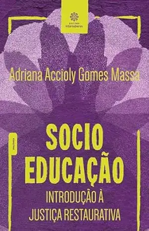 Socioeducação:: introdução à justiça restaurativa – Adriana Accioly Gomes Massa