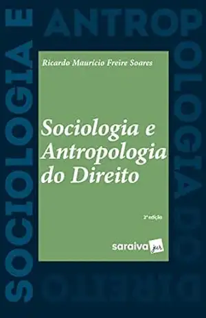 Sociologia e Antropologia do Direito – 2ª Edição 2022 – Ricardo Maurício Freire Soares