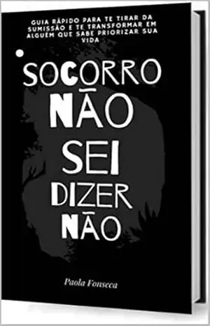 Socorro! Eu não sei dizer não. – Paola  Fonseca