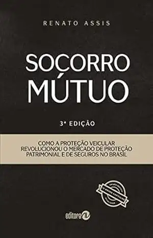 SOCORRO MÚTUO: Como a proteção veicular revolucionou o mercado de proteção patrimonial e de seguros no Brasil – Renato Assis