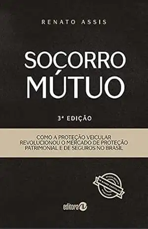 SOCORRO MÚTUO: Como a proteção veicular revolucionou o mercado de proteção patrimonial e de seguros no B – Renato Assis