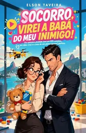 SOCORRO, VIREI A BABÁ DO MEU INIMIGO!: Um romance proibido com um CEO ranzinza, um vídeo viral e o caos de um plano (quase) perfeito. – Elson  Taveira