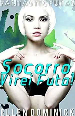 Socorro, Virei Futa! – Ellen Dominick