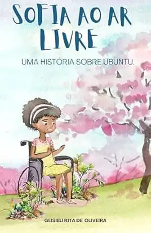 Sofia ao ar livre: uma história sobre ubuntu (Coleção “Contando histórias ubuntu, povoando o mundo em afropespectiva”) – Geisieli Rita de  Oliveira