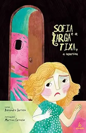 SOFIA E A LARGA TIXA, A LAGARTIXA – ALEXANDRE BARRETO SOFIA E A LARGA TIXA, A LAGARTIXA – ALEXANDRE BARRETO