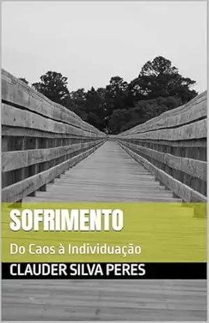 Sofrimento: Do Caos à Individuação – CLAUDER SILVA PERES Sofrimento: Do Caos à Individuação – CLAUDER SILVA PERES