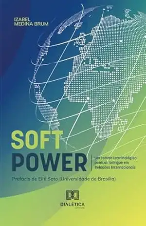Soft Power: um estudo terminológico pontual bilíngue em Relações Internacionais – Izabel Cristina Medina Brum
