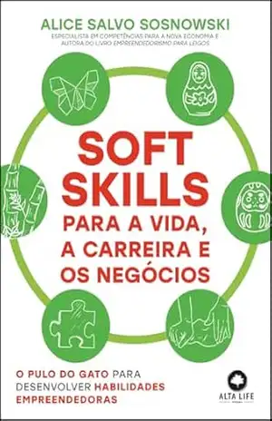 Capa do livro Soft skills para a vida, a carreira e os negócios: o pulo do gato para desenvolver habilidades empreendedoras - Alice Salvo Sosnowski