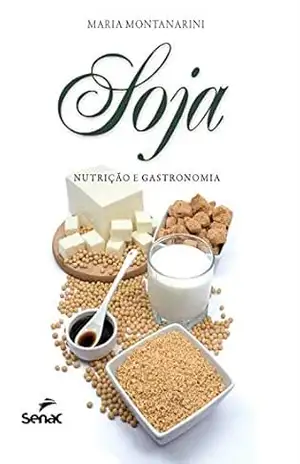 Soja: nutrição e gastronomia – Maria Montanarini