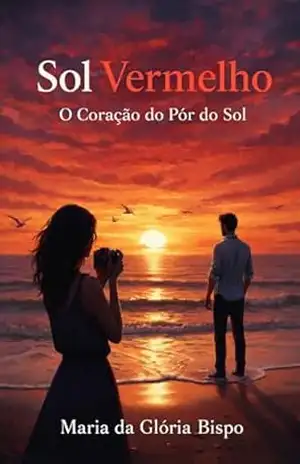Sol Vermelho: O Coração do Pôr do Sol – Maria da Glória Bispo
