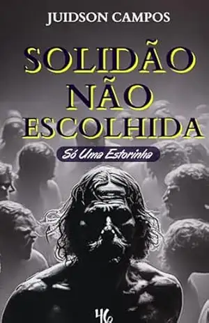 SOLIDÃO NÃO ESCOLHIDA: Só Uma Estorinha (ESCREVINHADOS DE LEITURA RÁPIDA) – JUIDSON CAMPOS SOLIDÃO NÃO ESCOLHIDA: Só Uma Estorinha (ESCREVINHADOS DE LEITURA RÁPIDA) – JUIDSON CAMPOS