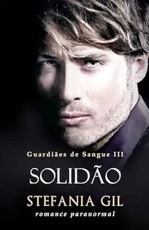 Solidão: Romance paranormal e vampiros (Guardiães de Sangue Livro 3) – Stefania  Gil