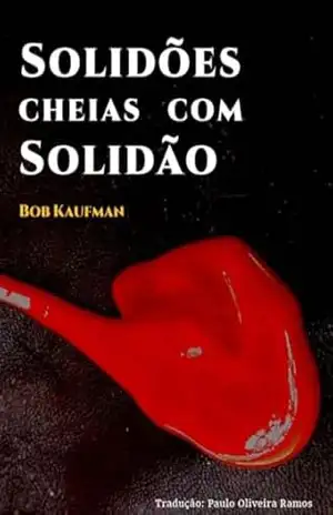 Solidões cheias com solidão – Bob Kaufman